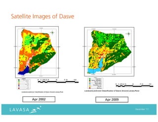 Satellite Images of Dasve




           0 1.25 2.5   5   7.5   10

                                             0 1.25 2.5   5      7.5     10




        Apr 2002                       Apr 2009

                                                              December ‘11
 