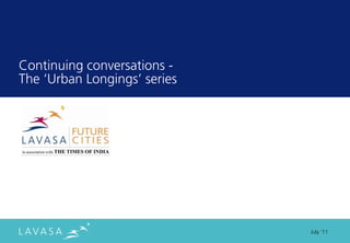 Continuing conversations -
The ‘Urban Longings’ series




                              July ‘11
 