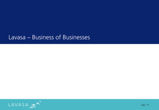 Lavasa ” Business of Businesses




                                  July ‘11
 