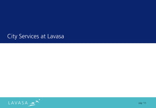 City Services at Lavasa




                          July ‘11
 
