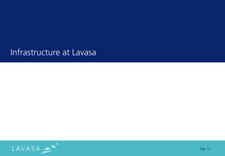 Infrastructure at Lavasa




                           July ‘11
 