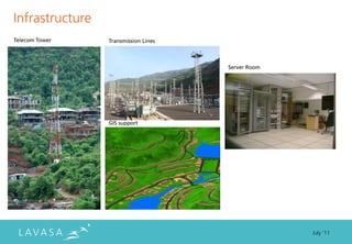 Infrastructure
Telecom Tower    Transmission Lines



                                      Server Room




                 GIS support




                                                    July ‘11
 