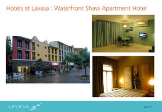 Hotels at Lavasa : Waterfront Shaw Apartment Hotel




                                                 July ‘11
 