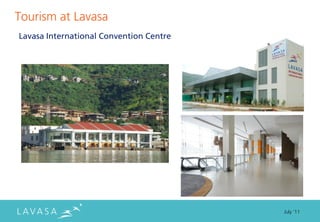 Tourism at Lavasa
Lavasa International Convention Centre




                                         July ‘11
 