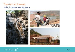 Tourism at Lavasa
Xthrill – Adventure Academy




                              July ‘11
 