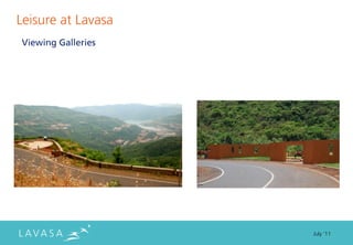 Leisure at Lavasa
Viewing Galleries




                    July ‘11
 