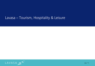 Lavasa ” Tourism, Hospitality & Leisure




                                          July ‘11
 