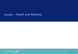 Lavasa ” Health and Wellness




                               July ‘11
 