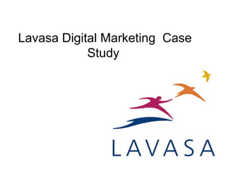 Lavasa Digital Marketing Case
Study
 