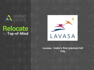 Lavasa : India’s first planned hill
City

 
