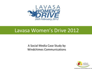 Lavasa Women’s Drive 2012
A Social Media Case Study by
Windchimes Communications
 