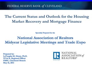 The Current Status and Outlook for the Housing
Market Recovery and Mortgage Finance
 