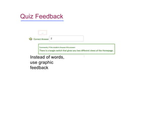 Quiz Feedback
Instead of words,
use graphic
feedback
 