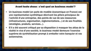 Avant toute chose : c’est quoi un business model ?

• Un business model (on parle de modèle économique en France) est
  un...