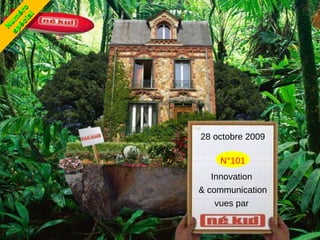 28 octobre 2009 N°101 Innovation  & communication vues par  Numéro spécial 