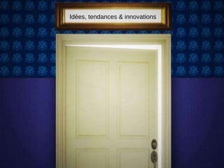Idées, tendances & innovations 