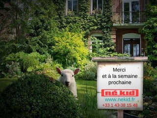 Merci  et à la semaine prochaine 