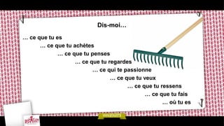 Dis-moi…
… ce que tu es
      … ce que tu achètes
             … ce que tu penses
                   … ce que tu regardes
                         … ce qui te passionne
                                … ce que tu veux
                                      … ce que tu ressens
                                             … ce que tu fais
                                                   … où tu es
 
