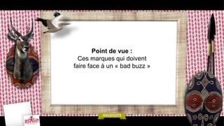 Point de vue :
  Ces marques qui doivent
faire face à un « bad buzz »
 