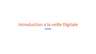 Introduction a la veille Digitale
 