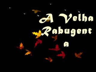 ¸1 A Velha Rabugenta 