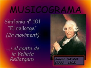 MUSICOGRAMA Simfonia nº 101  “ El rellotge” (2n moviment) … .i el conte de la Velleta Rellotger a  Joseph HAYDN  (1732 – 1802) 