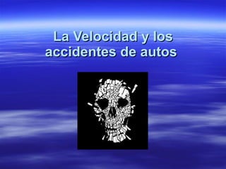 La Velocidad y los accidentes de autos   