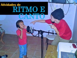 Atividades de 
RITMO E CANTO  