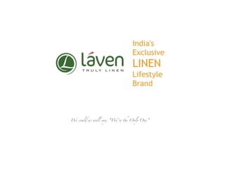 India's
Exclusive
LINEN
Lifestyle
Brand
We could as well say, "We're the Only One"
 