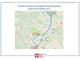 Pulman turistico Torino/Agliè/Venaria/Stupinidi
svolto CAVOURESE S.p.A.
Stati Generali del Turismo Il Consorzio delle Resi...