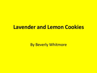Lavender and Lemon Cookies By Beverly Whitmore 