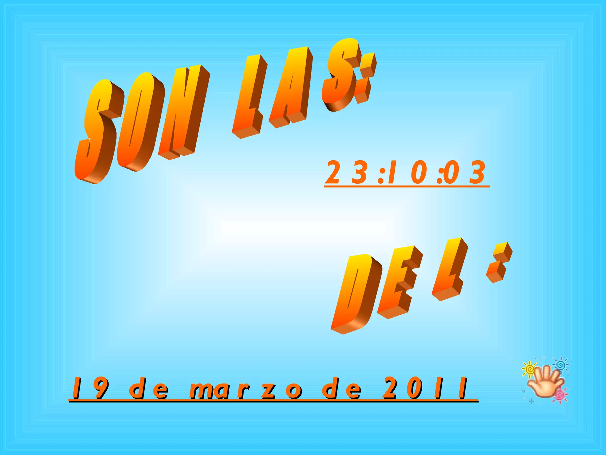 S O N L A S: 23:09:34 D E L : 19 de marzo de 2011