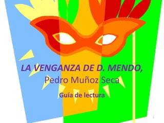 LA VENGANZA DE D. MENDO,
Pedro Muñoz Seca
Guía de lectura
1

 