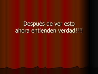 Después de ver esto ahora entienden verdad!!!! 