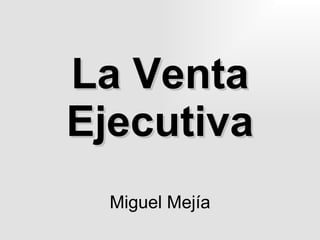 La Venta Ejecutiva Miguel Mejía 