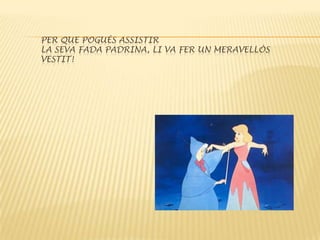 Per que pogués assistir la seva fada padrina, li va fer un meravellós vestit!