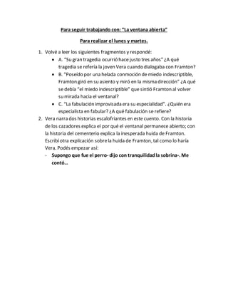 Para seguir trabajando con: “La ventana abierta”
Para realizar el lunes y martes.
1. Volvé a leer los siguientes fragmento...