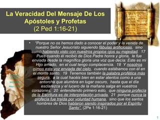 La Veracidad Del Mensaje De Los Apóstoles y Profetas (2 Ped 1:16-21) ,[object Object],ANDRES PONG  WEBSITE Mayo 26 08 