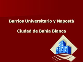 Barrios Universitario y Napostá Ciudad de Bahía Blanca 