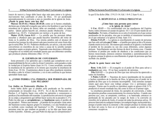 ElPlanNoSectarioParaElPerdónYLaEntreadaALaIglesia ElPlanNoSectarioParaElPerdónYLaEntreadaALaIglesia4 9
(nacer de nuevo) y luego debe hacer algo más para entrar a la iglesia,
nuevamente han cambiado el plan de Dios. El ser perdonado
automáticamente lo convierte a uno en miembro de la iglesia de Jesús.
¿Puede la gente hacer esto hoy día?
Marcos 16:15-16 y Mateo 28:18-20, como ya lo hemos estudiado,
declaran que el plan del evangelio que salva a los hombres (y que los hace
miembros de la iglesia de Jesús), debe ser enseñado a todos en todas
partes. Quien quiera hacerlo así, entonces puede obedecerlo. (Véase
también Luc. 24:47). Ciertamente eso incluye a la gente de hoy.
Mateo 13:19; Lucas 8:11 — La semilla que las personas deben
escuchar y obedecer para que pueda hacerlos miembros del reino de
Jesús es la palabra de Dios. Esa misma palabra está al alcance de
nosotros hoy porque ha sido preservada para nosotros tal como Jesús dijo
que lo sería (Mat. 24:35). Podemos obedecerla, ser salvos, y de este modo
convertirnos en miembros de ese reino a causa de la semilla siempre
reproduce según su propio género. Siguiendo estas doctrinas o diferentes
evangelios no se tendrá este resultado puesto que son diferentes semillas
que producen plantas diferentes (Mat. 15:13).
II. EJEMPLOS DE CONVERSION
Jesús prometió a los apóstoles que a medida que cumplieran con su
responsabilidad de llevar a cabo la «Gran Comisión», sería guiados a toda
la verdad por el Espíritu Santo (Juan 16:13). Como resultado, escuchar
la enseñanza de los apóstoles es lo mismo que escuchar la enseñanza de
Jesús (Luc. 10:16). Examinemos ahora lo que ellos enseñaron mientras
llevaban a cabo la «Gran Comisión» y ver si esto confirma lo que hemos
aprendido hasta aquí.
A. ¿COMO PODRIA UNA PERSONA SER PERDONADA DE
LOS PECADOS?
Los Judíos en Pentecostés (Hechos 2)
Jesús había dicho que el perdón sería predicado en Su nombre
comenzando en Jerusalén (Luc. 24:47). En el día de Pentecostés en
Hechos 2, el Espíritu Santo vino sobre los apóstoles y comenzaron a
predicaralasmultitudesallíreunidas. Lapredicaciónconvencióalagente
de su culpa y preguntaron qué debían hacer acerca de su pecados (v.37).
Pedro les dijo que se arrepintieran y se bautizaran «para el perdón de
los pecados». Nótese nuevamente: ¿el perdón de los pecados viene antes
del bautismo (como algunos grupos lo enseñan), o es una bendición que
es recibida como resultado del bautismo? (v.38). Claramente estas
personas eran las que estaban en pecado y se les dijo que hacer para
recibirelperdón. Además,¿porquéPedrolesdijoquese«arrepintieran»?
lo que El ha dicho (Mat. 15:9,13-14; Gál. 1:8-9; 2 Juan 9; etc.).
B. RESPUESTAS A OTRAS PREGUNTAS
¿Cómo hace una persona para entrar
a la iglesia de Jesús?
1 Cor. 12:13 — En conformidad con las enseñanzas del Espíritu
Santo, todos entramos al cuerpo (la iglesia - Ef. 1:22-23) por medio de ser
bautizados. Por tanto, el bautismo no es solo el momento en el que somos
perdonados de los pecados, sino que es también el mismísimo momento
en el que entramos a la iglesia (Comp. Juan 3:5).
Efesios 5:23,25 — La iglesia es sencillamente el cuerpo de personas
que han sido salvadaspor Cristo — el pueblo por quien se dio a Sí mismo
cuando murió en la cruz. De manera que estando en la iglesia y recibiendo
el perdón de los pecados no son dos cosas diferentes, como algunos
piensan. Sencillamente son dos formas de decir la misma cosa. Cuando
recibimos el perdón por medio de obedecer a las condiciones que ya
hemos mencionado, entonces estamos inmediata y automáticamente en
la iglesia, porque la iglesia es sencillamente el grupo de personas que han
recibido ese perdón.
¿Puede la gente hacer esto hoy?
Rom. 1:16; 2:11 — El evangelio es el poder de Dios para salvar a
cualquiera que crea. El no hace acepción de personas.
Tito 2:11-12 — La gracia de Dios que trae salvación ha aparecido a
todos los hombres.
1 Pedro 1:22-25 — Nacemos de nuevo (perdonados de los pecado
y hechos miembros de la familia de Dios, la iglesia) por el poder de la
palabra de Dios que es la simiente incorruptible. Esta simiente siempre
estará aquí para hacer este trabajo porque vive y permanece para
siempre. Puesto que la semilla se reproduce según su género (Gál. 6:7),
producirá el mismo resultado hoy día como lo hizo en el primer siglo.
La enseñanza personal de Jesús, los ejemplos de conversión, y todas
las epístolas prueban consecuentemente los mismos hechos. Cuando una
persona oye, cree, se arrepiente, confiesa, y es bautizada, entonces es
perdonada de los pecados por la sangre de Jesús y la convierte en
miembro de la iglesia de Jesús, el cuerpo de todas las personas salvas. El
procesofuncionaencualquiertiempoyencualquierlugar,incluyendohoy,
porque el poder está en la simiente y ella siempre produce la misma clase
de fruto tal como lo hizo en el primer siglo cuando se plantó en los
corazones receptivos.
 