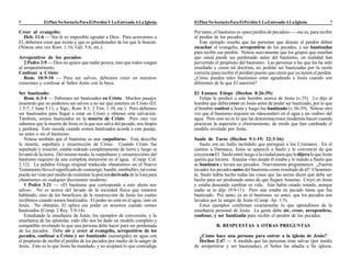 ElPlanNoSectarioParaElPerdónYLaEntreadaALaIglesia ElPlanNoSectarioParaElPerdónYLaEntreadaALaIglesia8 5
Por tanto, el bautismo es «para perdón de pecados» — eso es, para recibir
el perdón de los pecados.
Este ejemplo enseña que las personas que desean el perdón deben
escuchar el evangelio, arrepentirse de los pecados, y ser bautizadas
para recibir ese perdón. Nótese nuevamente que los grupos que enseñan
que usted puede ser perdonado antes del bautismo, en realidad han
pervertido el propósito del bautismo. Las personas a las que les ha sido
enseñado y creen tal doctrina, no podrán ser bautizadas por la razón
correcta (para recibir el perdón) puesto que creen que ya tienen el perdón.
¿Cómo pueden tales bautismos estar agradando a Jesús cuando son
diferentes de lo que El autorizó?
El Eunuco Etíope (Hechos 8:26-39):
Felipe le predicó a este hombre acerca de Jesús (v.35). Le dijo al
hombre que debía creer en Jesús antes de poder ser bautizado, por lo que
el hombre confesó a Jesús y luego fue bautizado (v.36-39). Nótese otro
vez que el bautismo requiere un «descender» en el agua y un «subir» del
agua. Pero esto no es lo que las denominaciones modernas hacen cuando
practican la aspersión o chorriamiento, de modo que han cambiado el
modelo revelado por Jesús.
Saulo de Tarso (Hechos 9:1-19; 22:3-16):
Saulo era un Judío incrédulo que persiguió a los Cristianos. En el
camino a Damasco, Jesús se apareció a Saulo y le convenció de que
creyera enEl. Saulo entró luego a la ciudad para que ledijeraloqueJesús
quería que hiciera. Ananías vino donde él estaba y le mando a Saulo que
se bautizara y lavara sus pecados. Nuevamente preguntamos: ¿Fueron
lavados los pecadosantes del bautismo como resultado de él? Claramen-
te, Saulo había hecho todas las cosas que las sectas dicen que debe ser
hecho para ser perdonado antes de que llegara Ananías. Creyó en Jesús
y estaba deseando cambiar su vida. Aún había estado orando, aunque
nadie se lo dijo (9:9-11). Pero aún estaba en pecado hasta que fue
bautizado. Por tanto, es en el bautismo, no antes, que los pecados son
lavados por la sangre de Jesús (Comp. Ap. 1:5).
Estos ejemplos confirman exactamente lo que aprendimos de la
enseñanza personal de Jesús. La gente debe oir, creer, arrepentirse,
confesar, y ser bautizada para recibir el perdón de los pecados.
B. RESPUESTAS A OTRAS PREGUNTAS
¿Cómo hace una persona para entrar a la iglesia de Jesús?
Hechos 2:47 — A medida que las personas eran salvas (por medio
de arrepentirse y ser bautizadas), el Señor las añadía a Su iglesia.
Creer al evangelio:
Heb. 11:6 — Sin fe es imposible agradar a Dios. Para acercarnos a
El, debemos creer que existe y que es galardonador de los que le buscan.
(Nótese otra vez Rom. 1:16; Gál. 5:6; etc.).
Arrepentirse de los pecados:
2 Pedro 3:9 — Dios no quiere que nadie pereza, sino que todos vengan
al arrepentimiento.
Confesar a Cristo:
Rom. 10:9-10 — Para ser salvos, debemos creer en nuestros
corazones y confesar al Señor Jesús con la boca.
Ser bautizado:
Rom. 6:3-4 — Debemos ser bautizados en Cristo. Muchos pasajes
muestran que no podemos ser salvos a no ser que estemos en Cristo (Ef.
1:3-7; 1 Juan 5:11; y Sigs.; Rom. 8:1; 2 Tim. 1:10; etc.). Pero debemos
ser bautizados para llegar a estar en Cristo y obtener esta salvación.
También, somos bautizados en la muerte de Cristo. Pero otra vez
sabemos que la muerte de Jesús es la que nos salva del pecado, nos limpia
y perdona. Esto sucede cuando somos bautizados acorde a este pasaje,
no antes o sin el bautismo.
Nótese también que el bautismo es una «sepultura». Este describe
la muerte, sepultura y resurrección de Cristo. Cuando Cristo fue
sepultado y resucitó, estaba rodeado completamente de tierra y luego se
levantó de la tierra. Del mismo modo, la «sepultura» y «resurrección» del
bautismo requiere de una completa inmersión en el agua. (Comp. Col.
2:12). La palabra Griega original traducida «bautismo» en el Nuevo
Testamentollevaelsignificadode«sumergir,hundir,zambullir»,talcomo
puede ser visto por medio de examinar la porciónderivada de la lista para
«bautismo» en cualquier diccionario moderno.
1 Pedro 3:21 — «El bautismo que corresponde a esto ahora nos
salva». No es acerca del lavado de la suciedad física que estamos
hablando, sino de los beneficios de la resurrección de Jesús los cuales
recibimos cuando somos bautizados. El poder no está en el agua, sino en
Jesús. No obstante, El aplica ese poder en nosotros cuando somos
bautizados (Comp. 2 Rey. 5:9-14).
Estudiando la enseñanza de Jesús, los ejemplos de conversión, y la
enseñanza de las epístolas, todo ello nos ha dado un modelo completo y
compatible revelando lo que una persona debe hacer para ser perdonada
de los pecados. Debe oir y creer al evangelio, arrepentirse de los
pecados, confesar a Cristo y ser bautizado (sumergido) en agua con
el propósito de recibir el perdón de los pecados por medio de la sangre de
Jesús. Esto es lo que Jesús ha mandado, y no aceptará lo que contradiga
 
