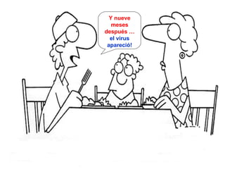 Y nueve meses después …  el virus apareció! 