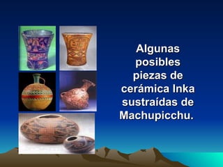 Algunas posibles piezas de cerámica Inka sustraídas de Machupicchu.   