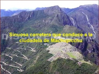 Sinuosa carretera que conduce a la ciudadela de Machupicchu 