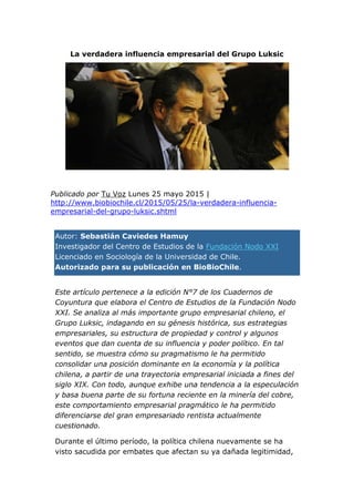 La verdadera influencia empresarial del Grupo Luksic
Raúl Zamora | Agencia Uno
Publicado por Tu Voz Lunes 25 mayo 2015 |
h...