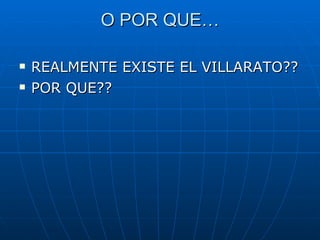 O POR QUE… REALMENTE EXISTE EL VILLARATO?? POR QUE?? 