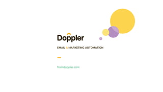 EMAIL & MARKETING AUTOMATION
fromdoppler.com
 