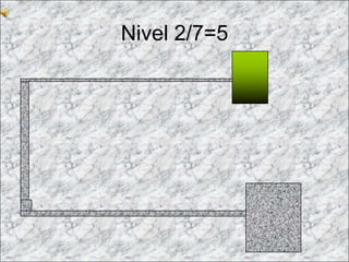 Nivel 2/7=5
 