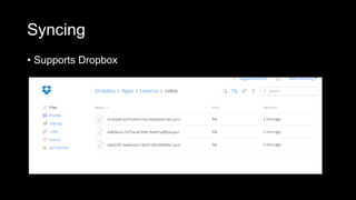 Syncing
• Supports Dropbox
 