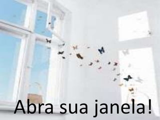 Abra sua janela!